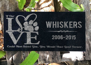 Custom Memorials If Our LOVE Could Have Save You | Personalized Pet Memorial Stone