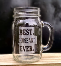 FOR DAD & GRANDPA Best Husband Ever Valentine's Gift Idea Engraved Mason Jar Mug Drinking Glass from Wife Gift Anniversary Cute Couples Anniversary
