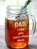 FOR DAD & GRANDPA 16 Oz Dad I like you more than Mom Fathers Day Funny Gift Engraved Mason Jar Glass Personalized Drinking Beer Mug Engraved Idea for Father