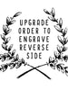 Order Upgrades Upgrade Order to Custom Engrave additional Location / Reverse Side
