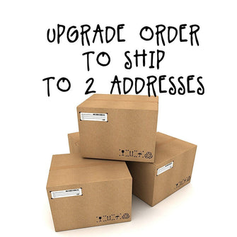 Order Upgrades Upgrade Order to ship to 2 Separate Addresses