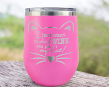 PET GIFTS I Just Want to Drink Wine and Pet My Cat! Insulated 12oz Stainless Steel New Cat Mom Cat Lady Kitten Funny Cute Kitty Stemless Wine Tumbler