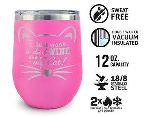 PET GIFTS I Just Want to Drink Wine and Pet My Cat! Insulated 12oz Stainless Steel New Cat Mom Cat Lady Kitten Funny Cute Kitty Stemless Wine Tumbler